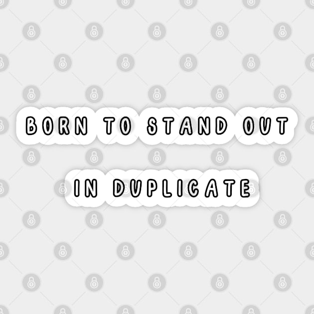 Born to Stand Out  in Duplicate, twin Sticker by Project Charlie